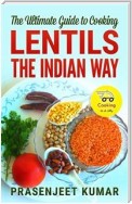 The Ultimate Guide to Cooking Lentils the Indian Way