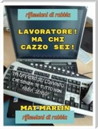 Lavoratore!Ma chi cazzo sei!