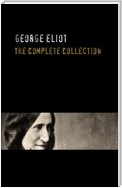 George Eliot: The Complete Works - Annotated