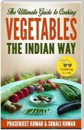 The Ultimate Guide to Cooking Vegetables the Indian Way
