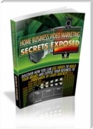 Home Business Video Marketing Secrets Exposed