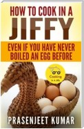 How To Cook In A Jiffy: Even If You Have Never Boiled An Egg Before