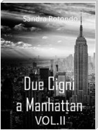 Due Cigni a Manhattan Vol. II