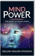 Mind power - the secret of mental magic