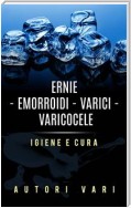 Ernie – Emorroidi - Varici - Varicocele - Igiene e cura