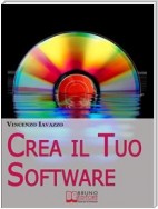 Crea il Tuo Software. Imparare a Programmare e a Realizzare Software con i più Grandi Linguaggi di Programmazione. (Ebook Italiano - Anteprima Gratis)