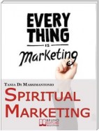 Spiritual Marketing. Come Adattare il Tuo Marketing allo Spirito e al Cuore delle Persone. (Ebook Italiano - Anteprima Gratis)