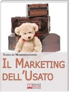 Il Marketing dell'Usato. Come Recuperare Merce di Seconda Mano e Trasformarla in Ottime Opportunità di Guadagno (Ebook italiano - Anteprima Gratis)