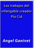 Los trabajos del infatigable creador Pio Cid