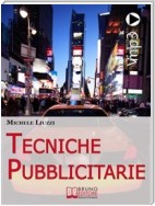 Tecniche Pubblicitarie. Tutti i Meccanismi del Marketing e della Persuasione per Creare Tendenze Commerciali. (Ebook Italiano - Anteprima Gratis)