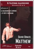 Matthew - L'ultima illusione ep. #2 di 8