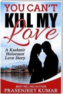 You Can't Kill My Love: A Kashmir Holocaust Love Story