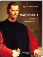 Machiavelli questo sconosciuto