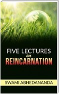 Vedanta Philosophy - Five lectures on Reincarnation