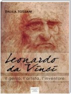 Leonardo da Vinci. Il genio, l’artista, l’inventore