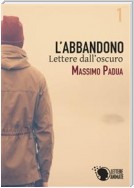 L'abbandono - 1 - Lettere dall'oscuro