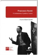 Francesco Scotti: Il combattente, il politico, l’uomo