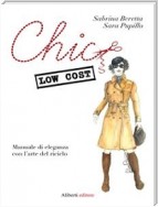 Chic low cost. Manuale di eleganza con l’arte del riciclo