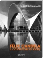 Félix Candela. Il costruttore di sogni