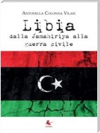 Libia. Dalla Jamahiriya alla guerra civile