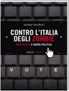 CONTRO L’ITALIA DEGLI ZOMBIE. Web politik e nuova politica