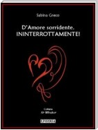 D'Amore sorridente. Ininterrottamente!