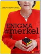 Enigma # merkel. In Europa il potere è donna: Angela Merkel. Terza edizione