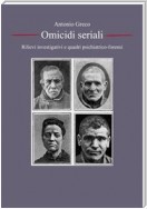 Serial Killer, omicidi seriali: rilievi investigativi e quadri psichiatrico-forensi