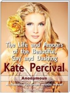 The Life and Amours of the Beautiful, Gay and Dashing Kate Percival