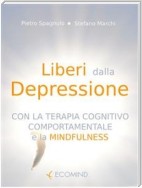 Liberi dalla depressione con la terapia cognitivo comportamentale e la mindfulness