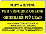 Copywriting per vendere online e generare più lead. tecniche di scrittura efficace per il marketing su internet, tra programmazione neurolinguistica, persuasione ed ipnosi conversazionale