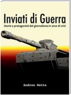 Inviati di guerra. storie e protagonisti del giornalismo in aree di crisi