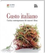 Gusto Italiano - Cucina contemporanea dei maestri Alma