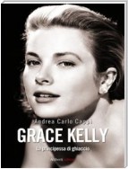 GRACE KELLY. La principessa di ghiaccio