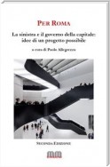 Per Roma. La sinistra e il governo della capitale. Idee per un progetto possibile