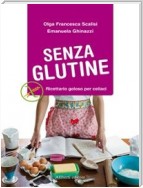 SENZA GLUTINE. Ricettario goloso per celiaci