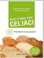 RICETTARIO PER CELIACI. Panetteria senza glutine