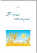 To rejoice without pause