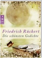 Die schönsten Gedichte - Deutsche Klassiker der Poesie und Lyrik von unsterblicher Schönheit: Edition Friedrich Rückert (Illustrierte Ausgabe)