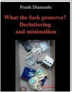 What the fuck preserve? Decluttering and minimalism