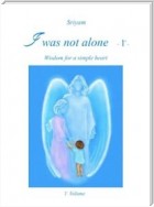 I was not alone (Vol.1)