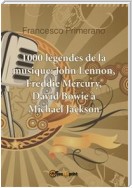 1000 légendes de la musique: John Lennon, Freddie Mercury, David Bowie à Michael Jackson