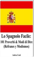 Lo Spagnolo Facile: 101 Proverbi & Modi di Dire (Refranes y Modismos)