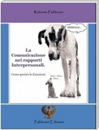 La Comunicazione nei rapporti Interpersonali. Come gestire le Emozioni