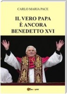 Il vero Papa è ancora Benedetto XVI