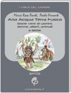 Aria Acqua Terra Fuoco. Storie vere di uomini, donne, alberi, animali