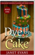 Dye by Cake (The Secret Wedding Planner Cozy Short Story Mystery Series - Book One )