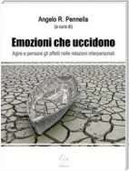 Emozioni che uccidono Agire e pensare gli affetti nelle relazioni interpersonali