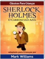 Sherlock Holmes: Sherlock Para Crianças: O Carbúnculo Azul