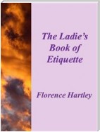 The Ladie's Book of Etiquette and Manual of Politeness